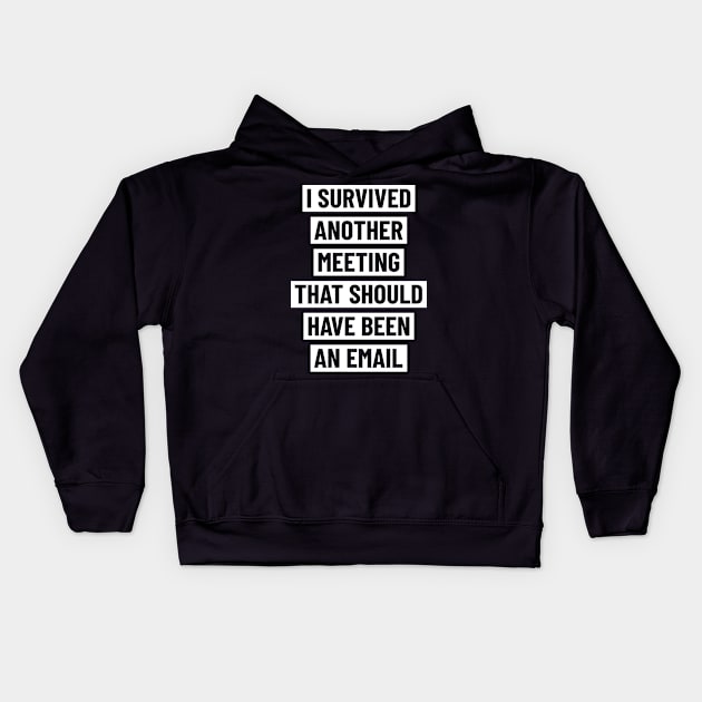 I survived another meeting that should have been an email Kids Hoodie by ShirtBricks